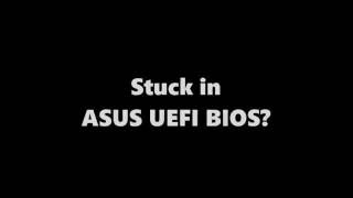 Stuck in Asus UEFI BIOS